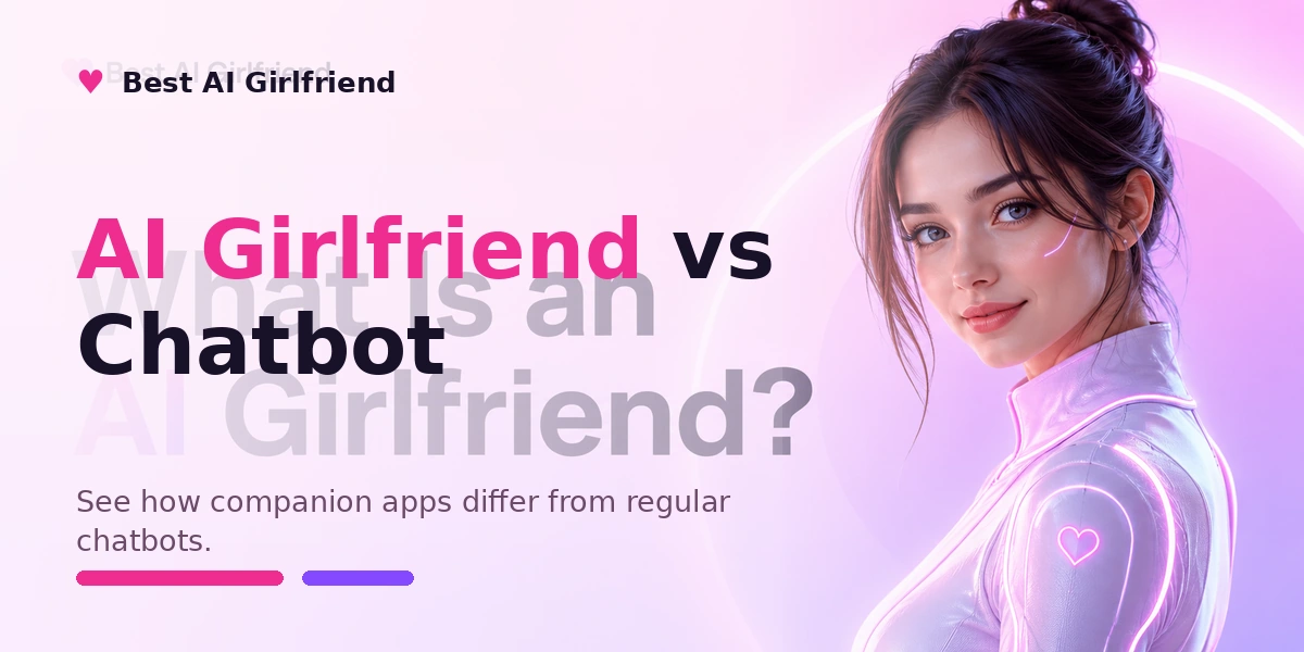 AI Girlfriend vs Chatbot: What’s the Difference?