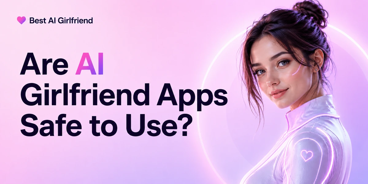 are-ai-girlfriend-apps-safe-to-use