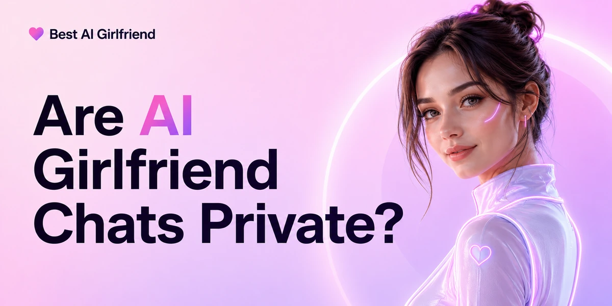 Are AI Girlfriend Chats Private?