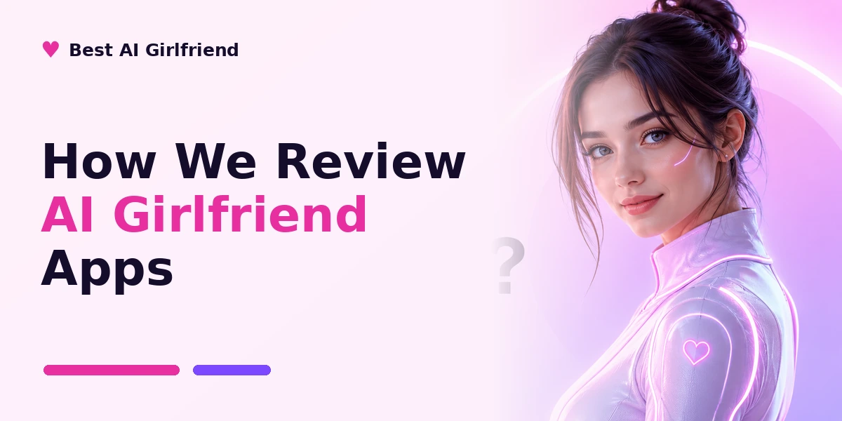 How We Review AI Girlfriend Apps