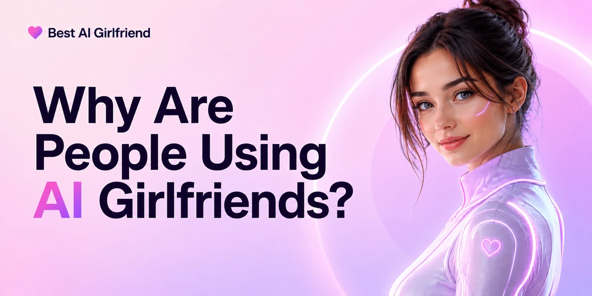 Why Are People Using AI Girlfriends?